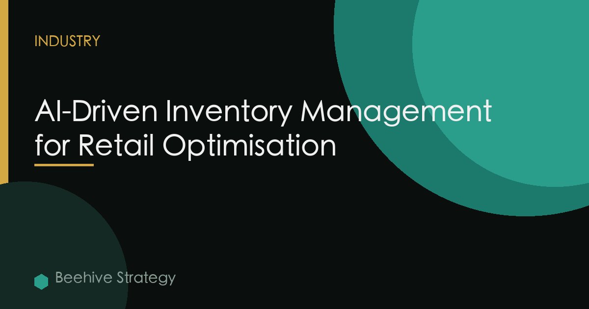 AI-Driven Inventory Management for Retail Optimisation