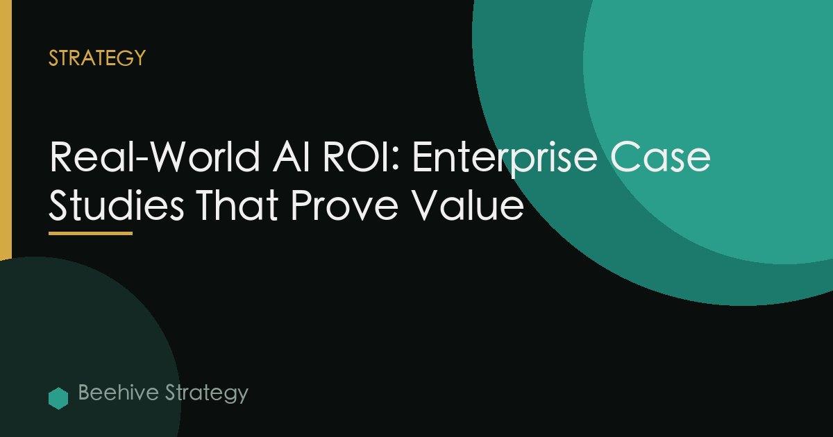Real-World AI ROI: Enterprise Case Studies That Prove Value
