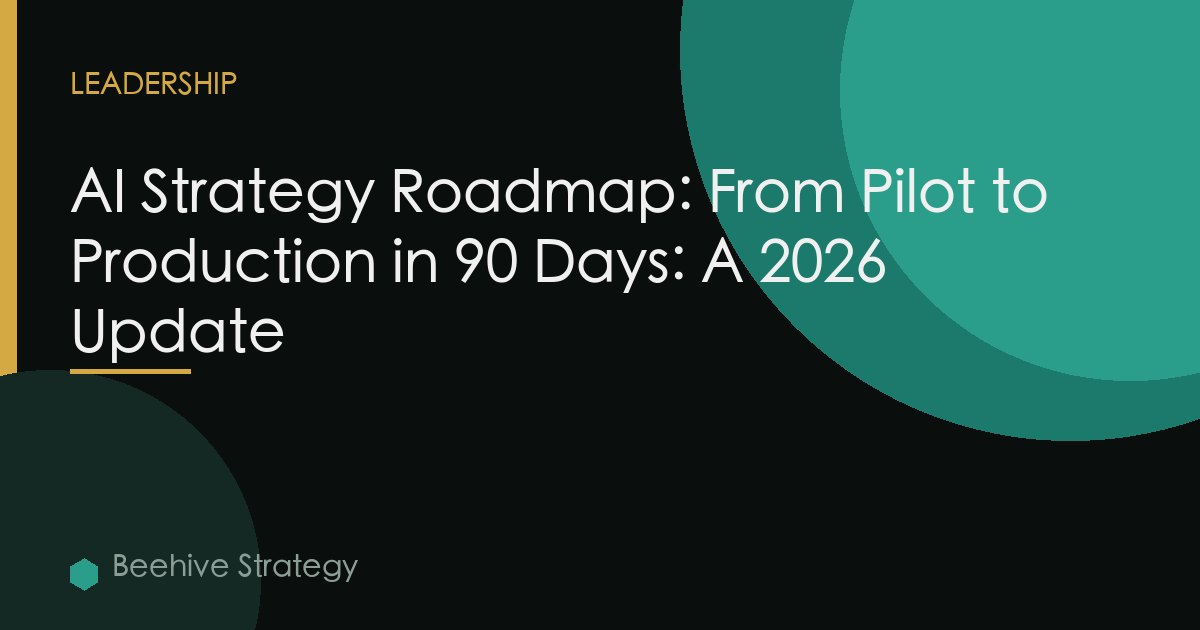 AI Strategy Roadmap: From Pilot to Production in 90 Days: A 2026 Update