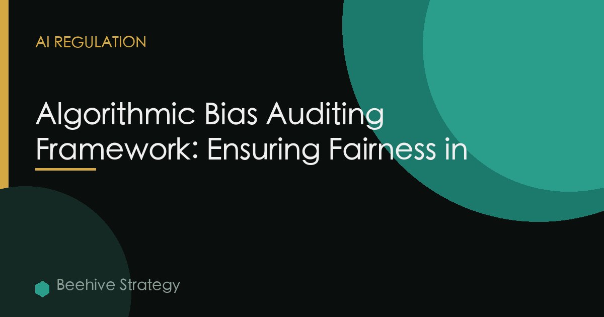 Algorithmic Bias Auditing Framework: Ensuring Fairness in