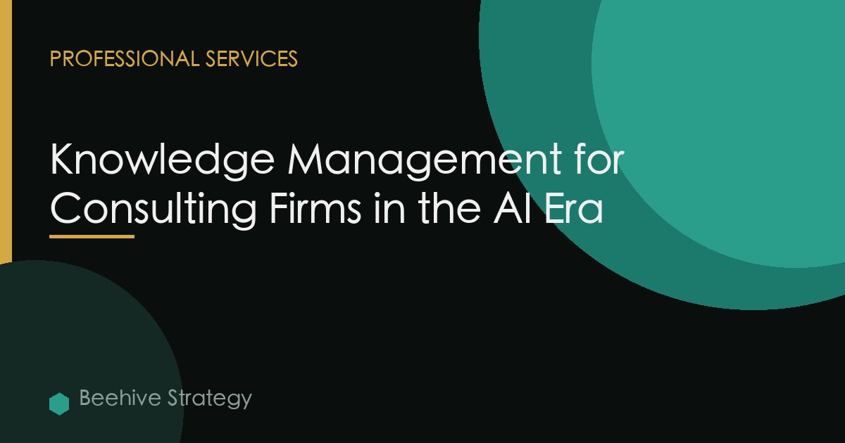Knowledge Management for Consulting Firms in the AI Era