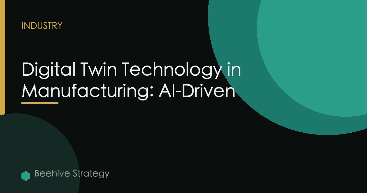 Digital Twin Technology in Manufacturing: AI-Driven