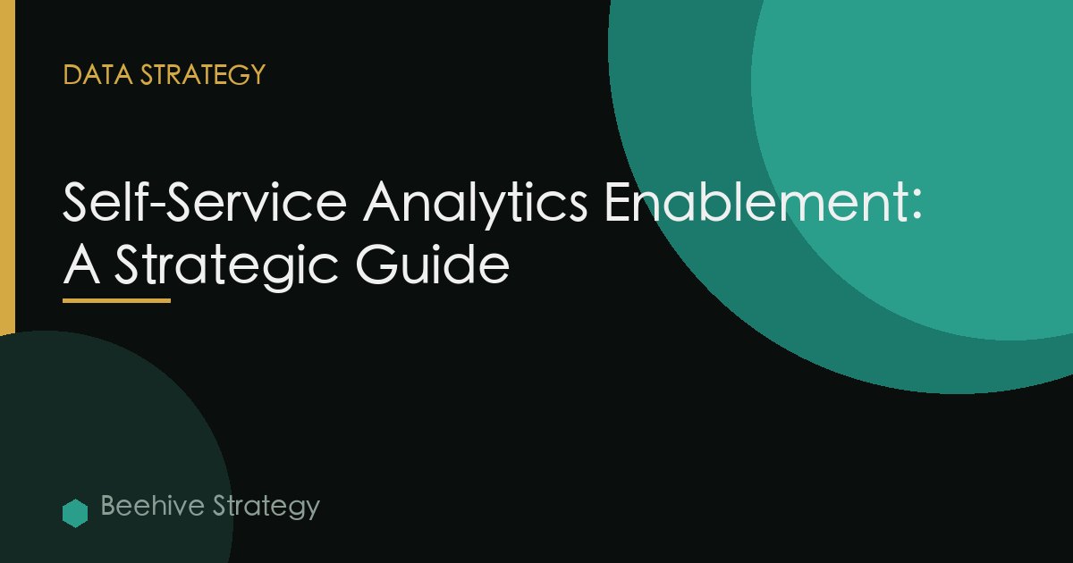Self-Service Analytics Enablement: A Strategic Guide